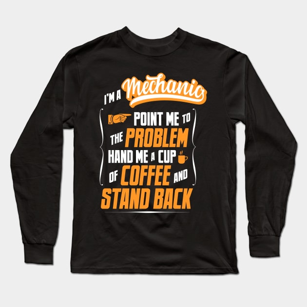 I'm A Mechanic - Hand Me A Coffee And Stand Back Long Sleeve T-Shirt by tommartinart